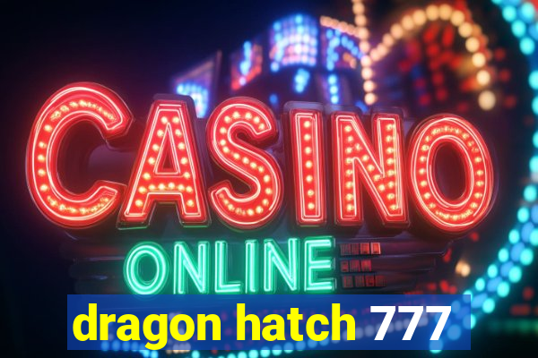 dragon hatch 777